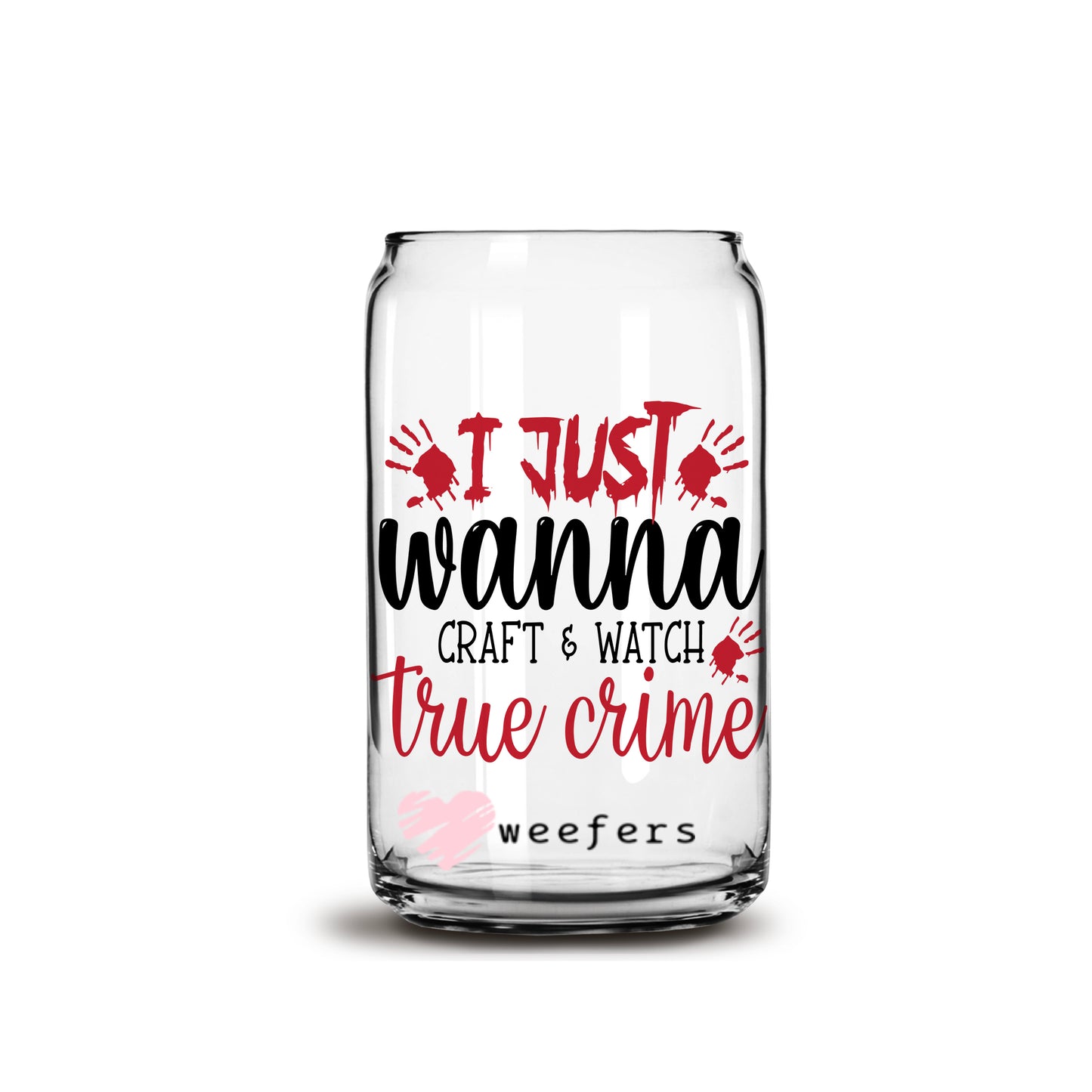 Just Wanna Craft and Watch True Crime 16oz Libbey Glass Can UV DTF or Sublimation Wrap - Decal - Weefers