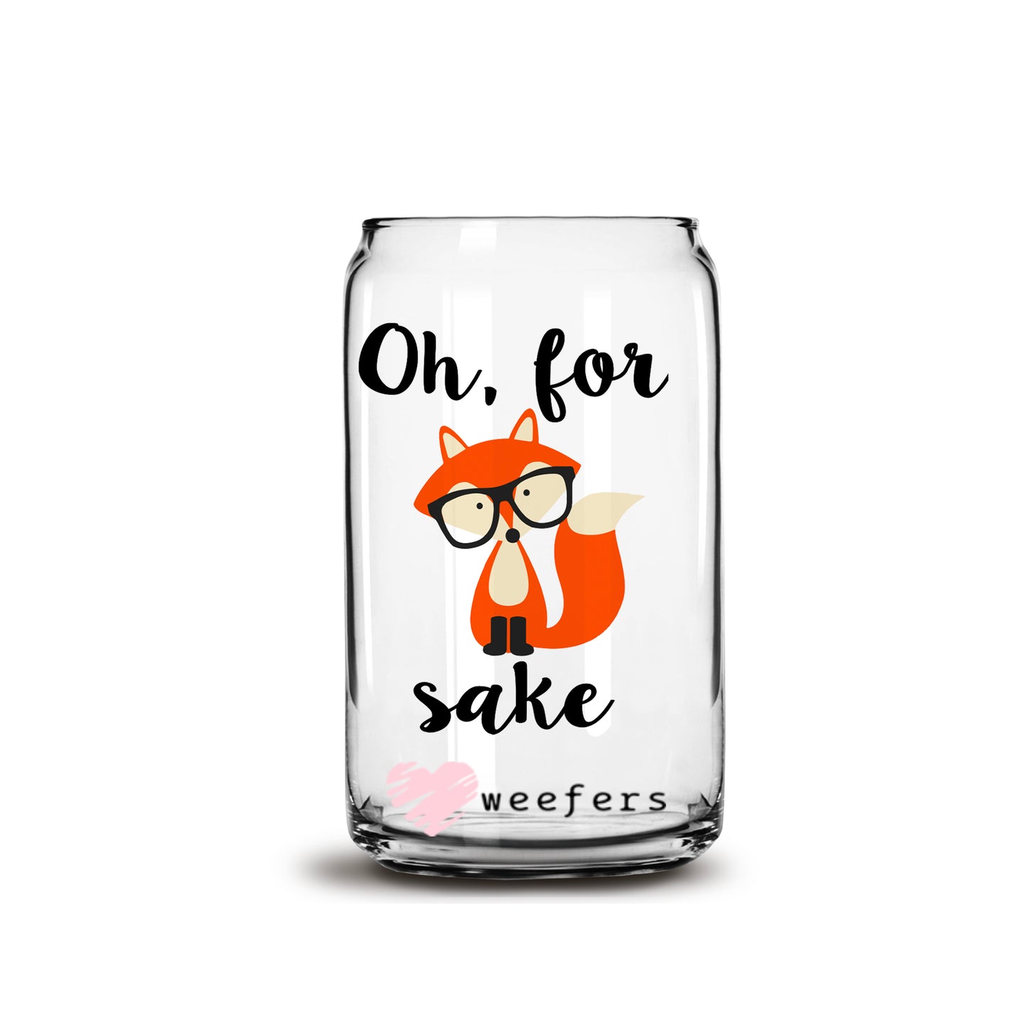 Oh For Fox Sake 16oz Libbey Glass Can UV DTF or Sublimation Wrap - Decal - Weefers