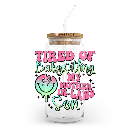Tired of Babysitting My Mother In Laws Son 20oz Libbey Glass Can UV DTF or Sublimation Wrap - Decal Transfer Weefers
