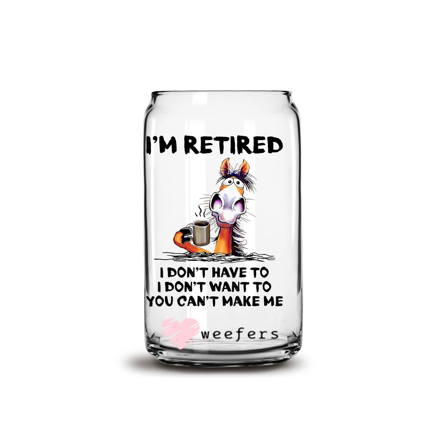 Funny I'm Retired 16oz Libbey Glass Can UV DTF or Sublimation Wrap - Decal - Weefers