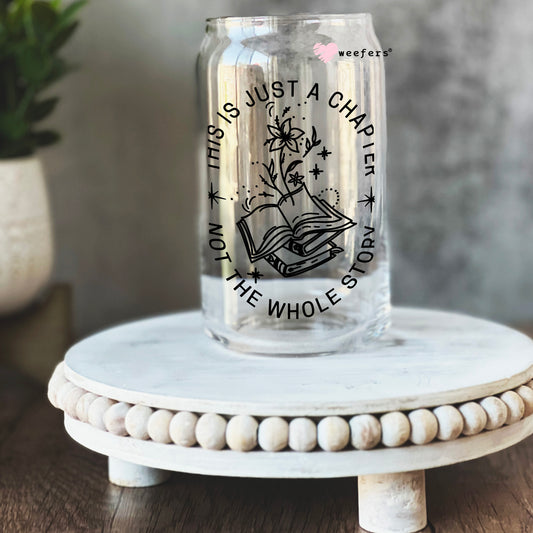 This is Just one Chapter not the Whole Story 16oz Libbey Glass Can UV DTF or Sublimation Cup Wrap - Decal Transfer Weefers