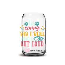 Load image into Gallery viewer, Sorry Did I Roll My Eyes Out Loud 16oz Libbey Glass Can UV-DTF or Sublimation Wrap - Decal
