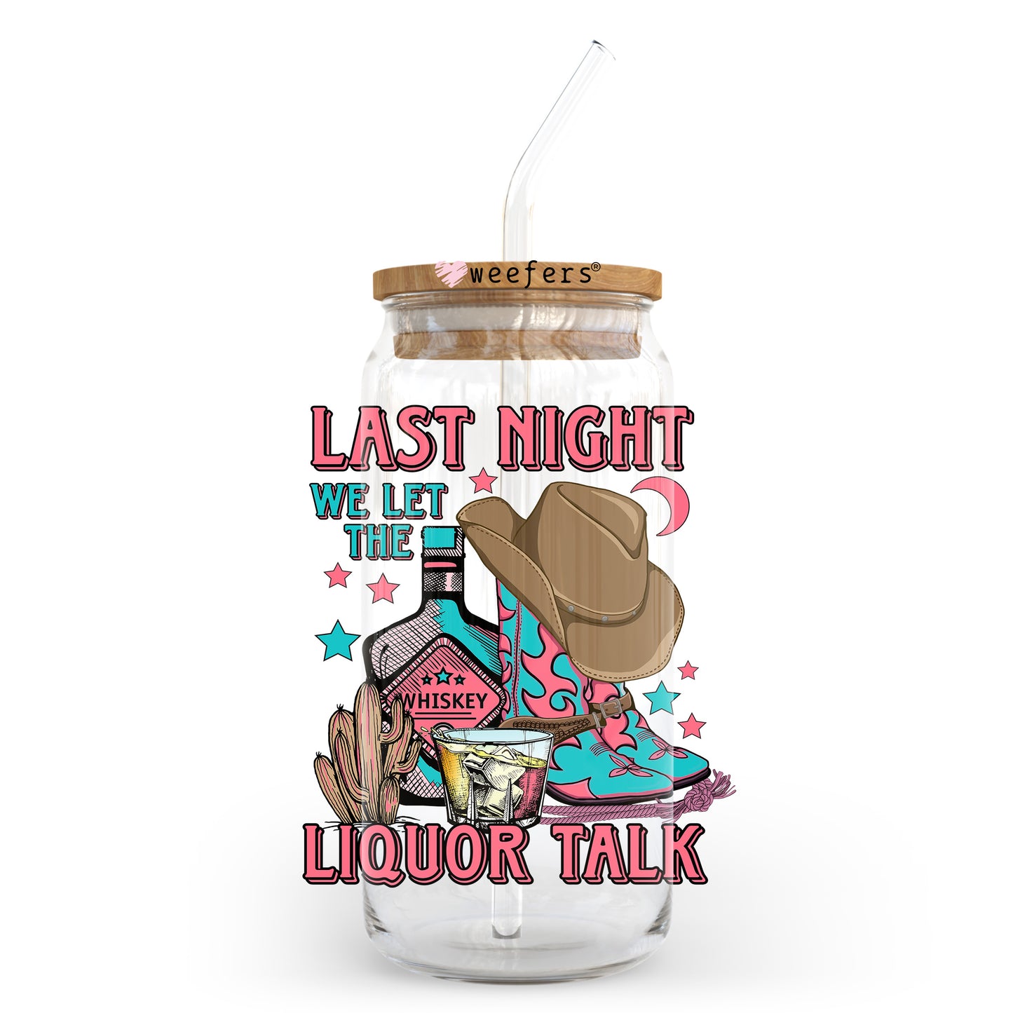 Last Night We Let the Liquor Talk 20oz Libbey Glass Can UV DTF or Sublimation Wrap - Decal Transfer - Weefers