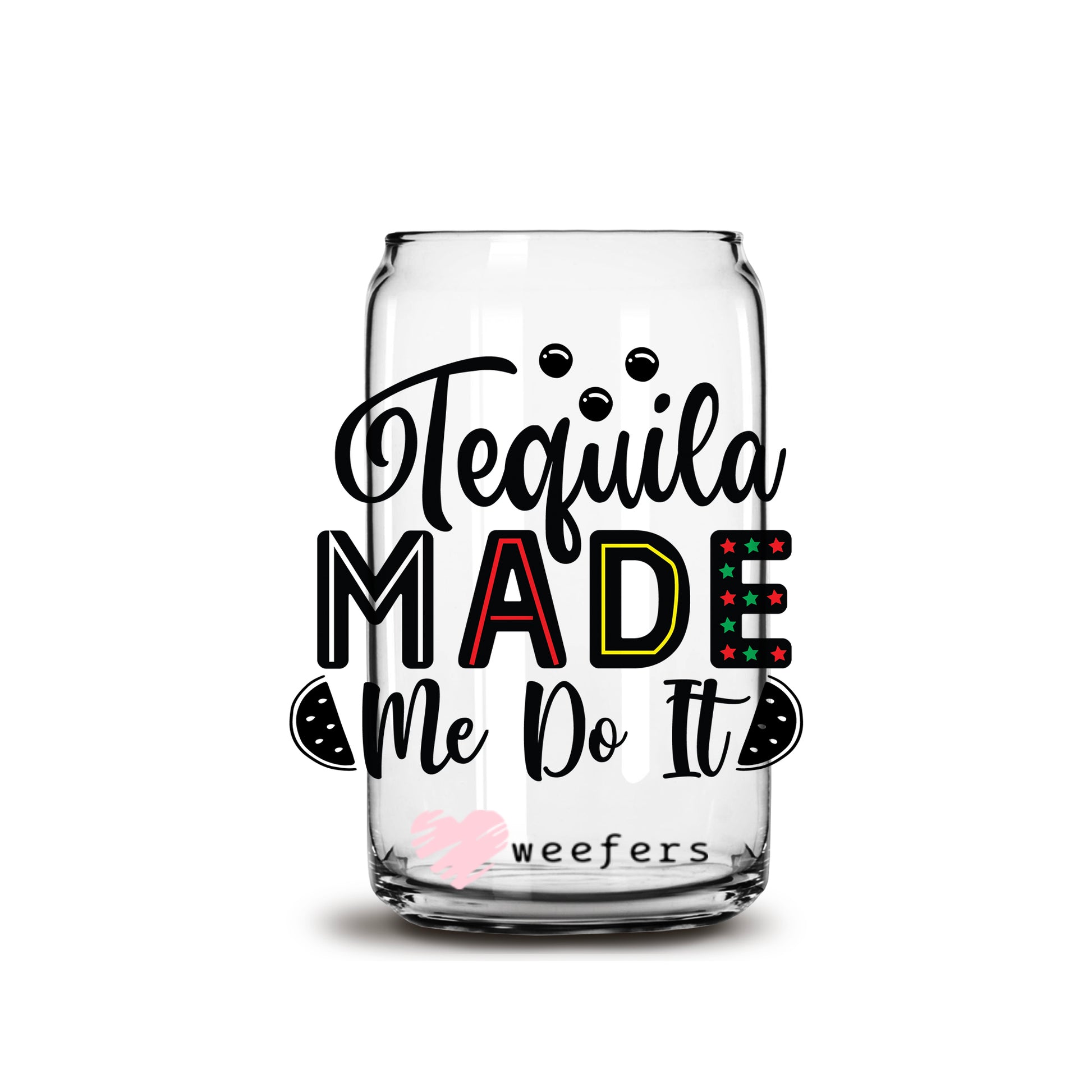 Funny Tequila Mad Me Do It 16oz Libbey Glass Can UV DTF or Sublimation Wrap - Decal - Weefers