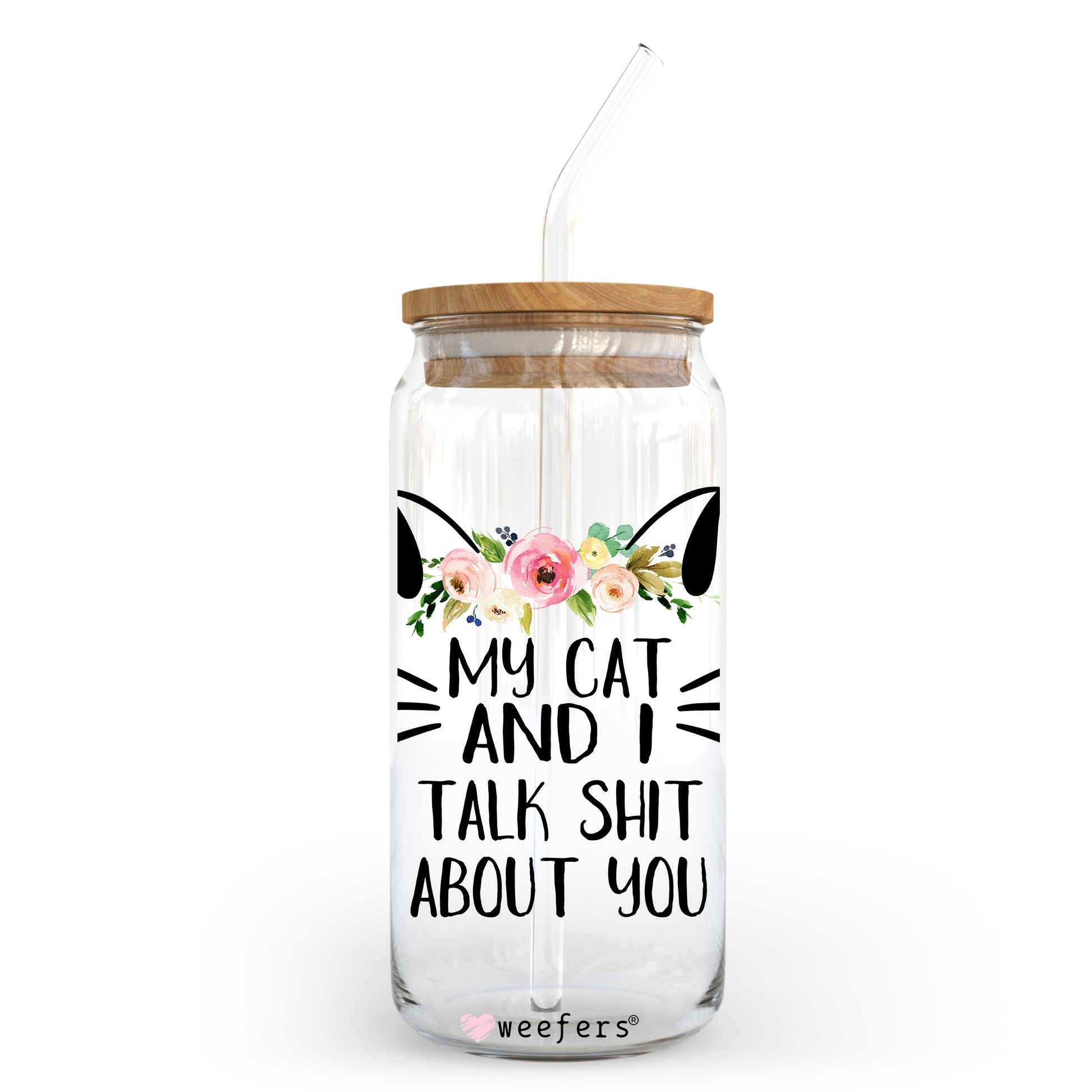 My Cat and I Talk Sh$t about You 20oz Libbey Glass Can, 34oz Hip Sip, 40oz Tumbler UV DTF or Sublimation Decal Transfer - Weefers