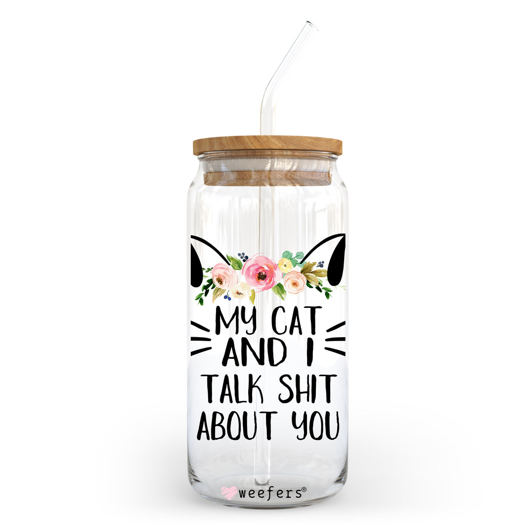 My Cat and I Talk Sh$t about You 20oz Libbey Glass Can UV-DTF or Sublimation Wrap - Decal