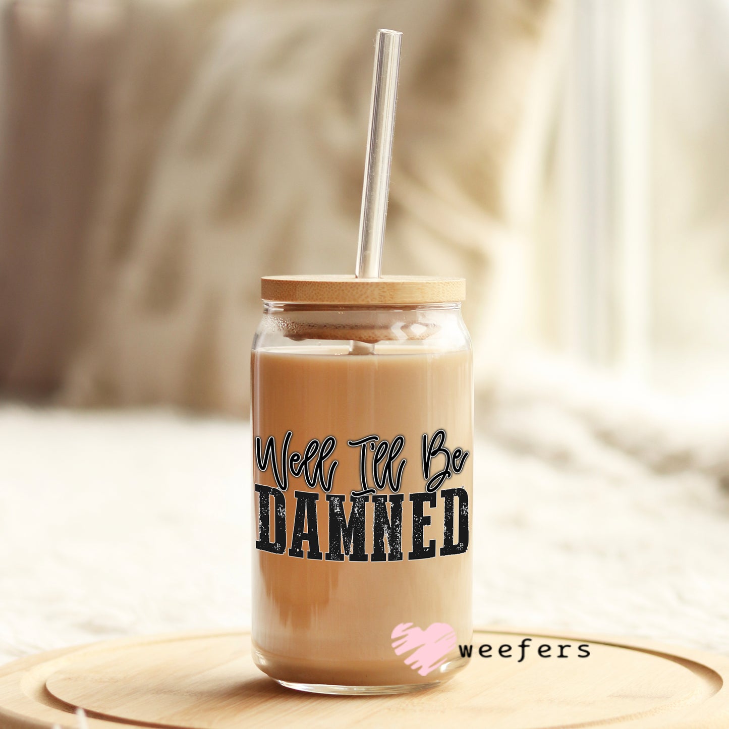 Well I'll Be Damned 16oz Libbey Glass Can UV DTF or Sublimation Wrap - Decal - Weefers