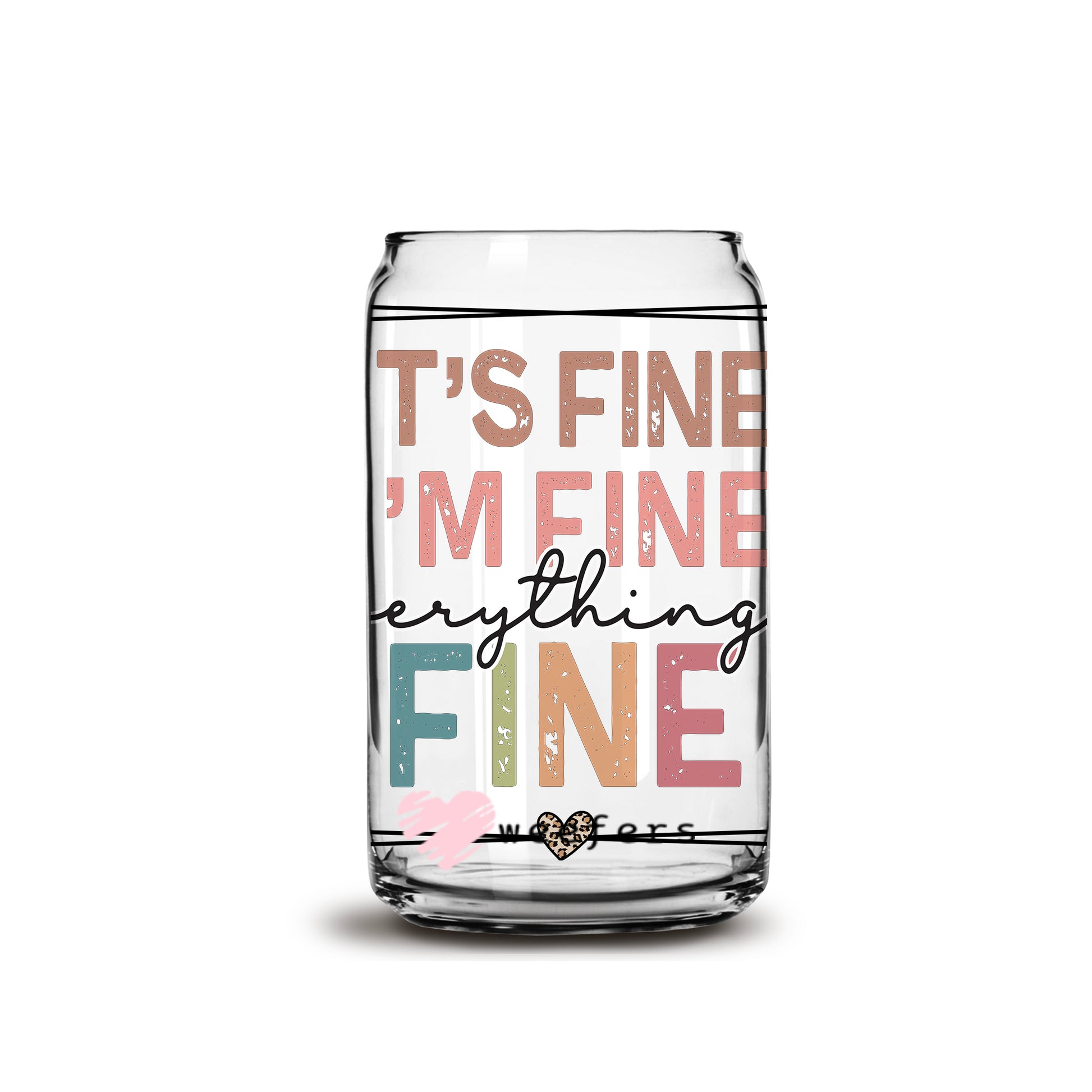 It's Fine I'm Fine Everything is Fine 16oz Libbey Glass Can UV DTF or Sublimation Wrap - Decal - Weefers