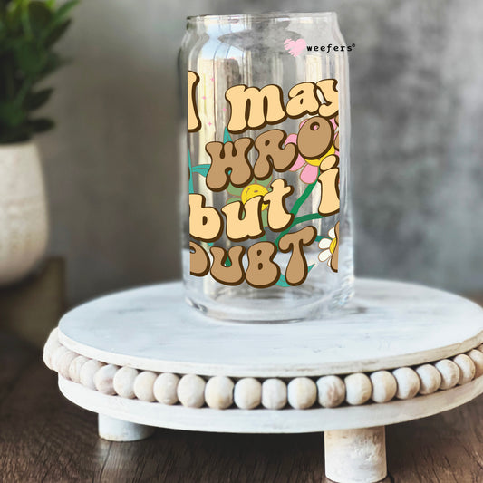 I May Be Wrong But I Doubt It 16oz Libbey Glass Can UV DTF or Sublimation Cup Wrap - Decal Transfer Weefers
