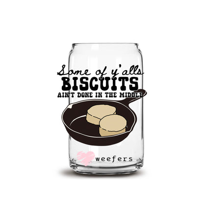 Some of Y'all's Biscuits Ain't Done in The Middle 16oz Libbey Glass Can UV DTF or Sublimation Cup Wrap - Decal Transfer - Weefers