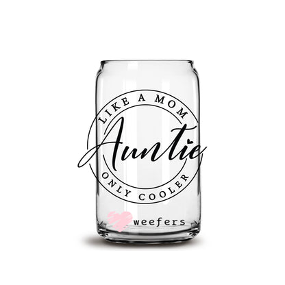 Auntie Like a Mom Only Cooler 16oz Libbey Glass Can UV DTF or Sublimation Wrap - Decal - Weefers