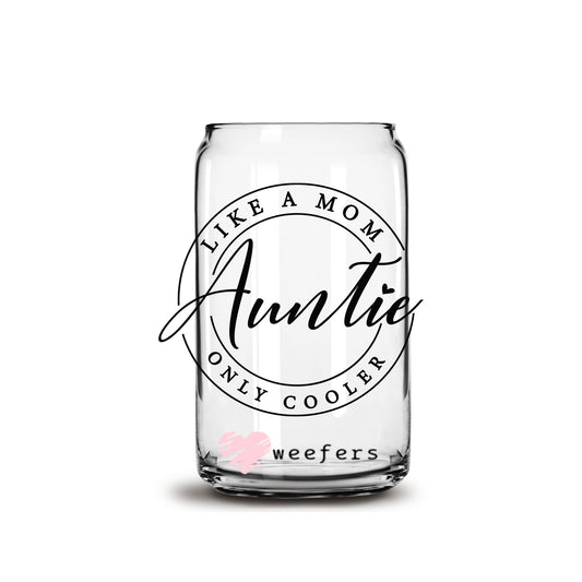Auntie Like a Mom Only Cooler 16oz Libbey Glass Can UV DTF or Sublimation Wrap - Decal Weefers