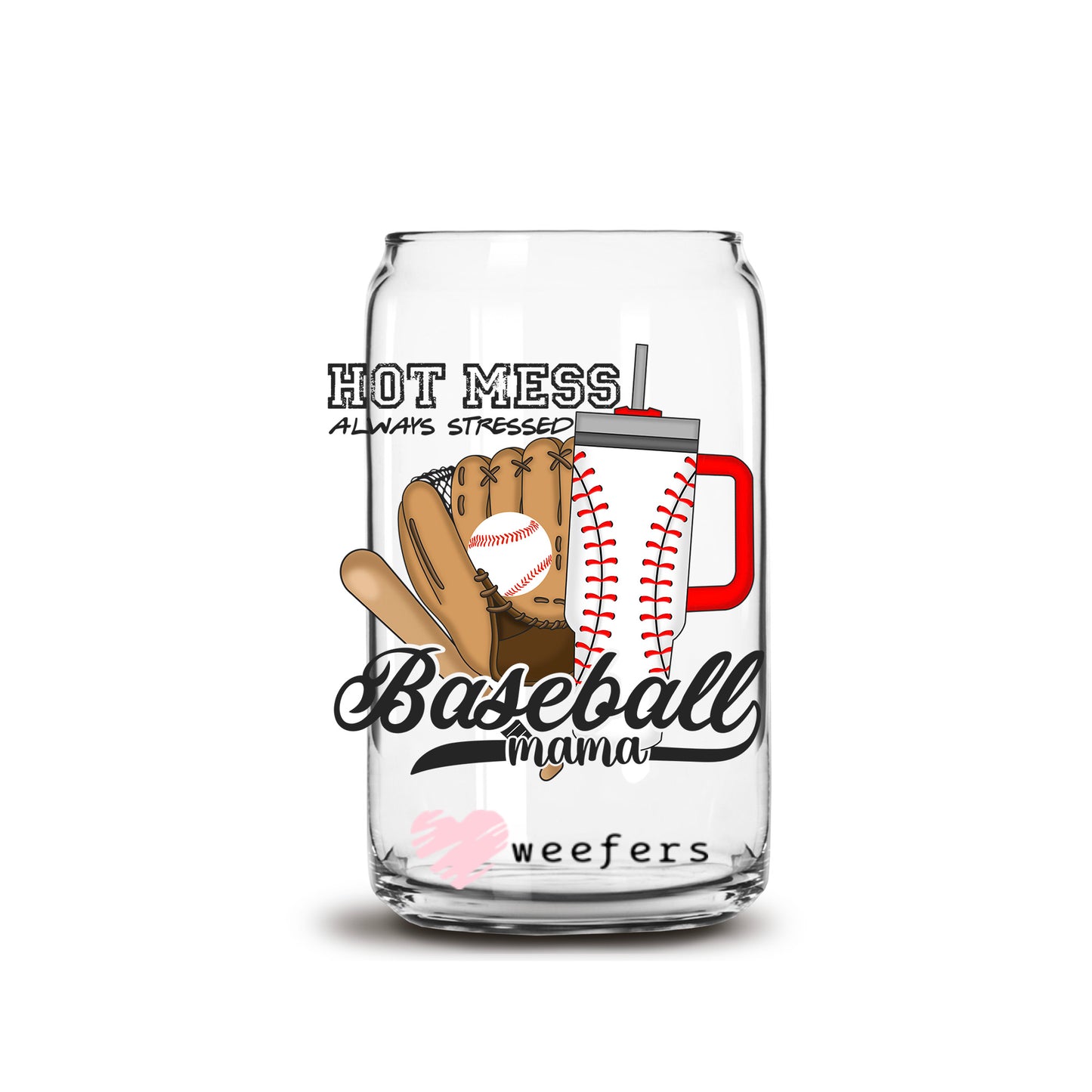 Hot Mess Always Stressed Baseball Mom 16oz Libbey Glass Can UV DTF or Sublimation Cup Wrap - Decal Transfers - Weefers