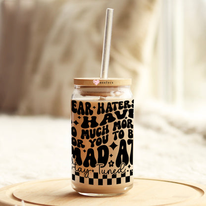 Dear Haters, I Have So Much More For you to be mad at 16oz Libbey Glass Can UV DTF or Sublimation Wrap - Decal - Weefers