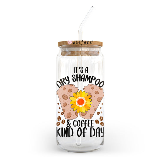 It's a Dry Shampoo and Coffee Day 20oz Libbey Glass Can UV DTF or Sublimation Wrap - Decal Transfer Weefers