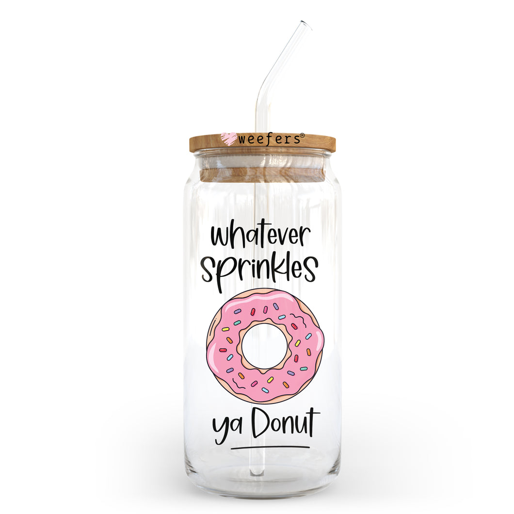 Whatever Sprinkles ya donut 20oz Libbey Glass Can, 34oz Hip Sip, 40oz Tumbler UVDTF or Sublimation Decal Transfer