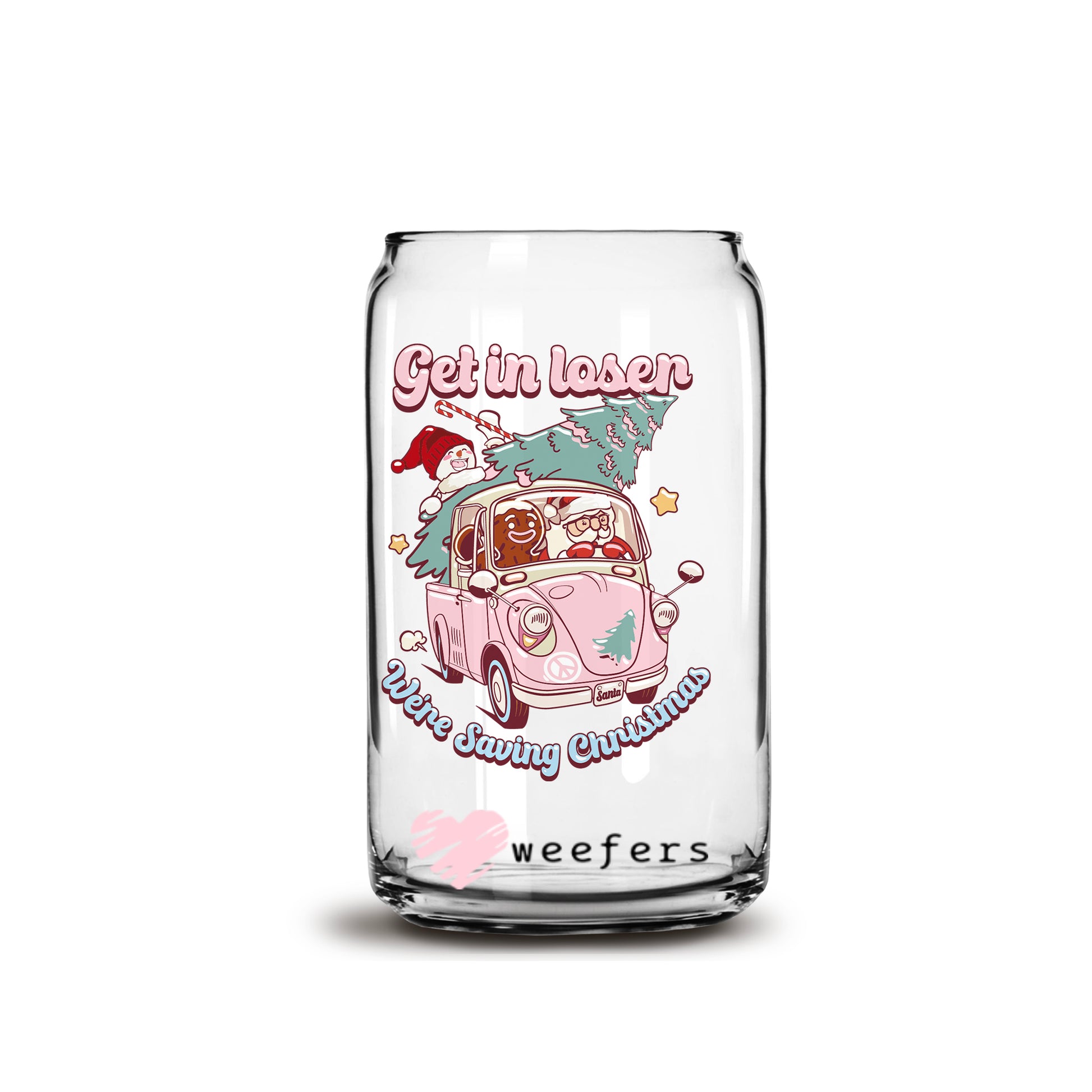 Get in Losers we are Saving Christmas 16oz Libbey Glass Can UV DTF or Sublimation Wrap - Decal - Weefers