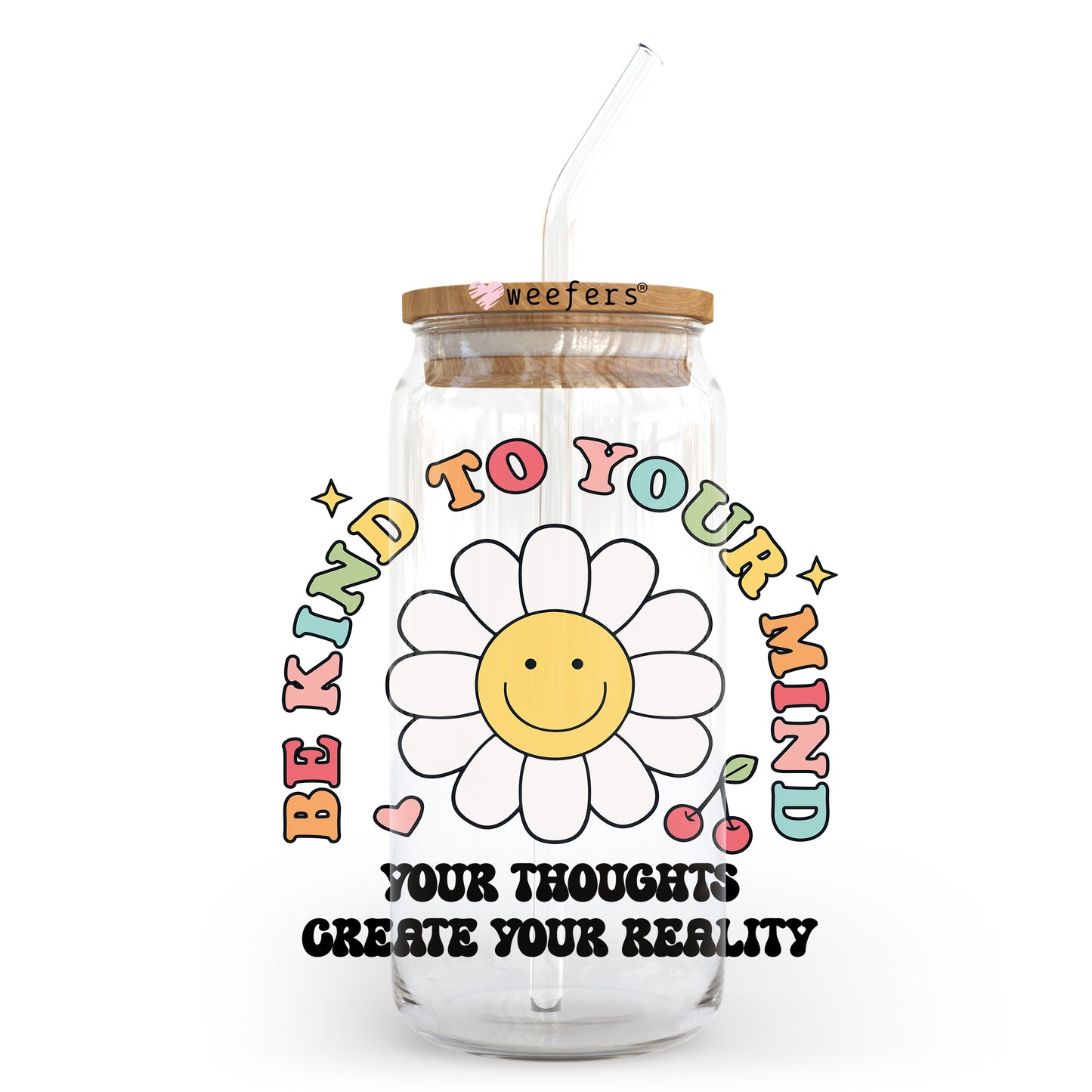 Be Kind to Your Mind Your Thoughts Create Your Reality 20oz Libbey Glass Can UV DTF or Sublimation Wrap - Decal Transfer - Weefers