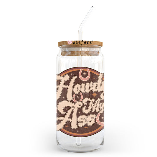 Howdy My Ass 20oz Libbey Glass Can UV DTF or Sublimation Wrap - Decal Transfer Weefers