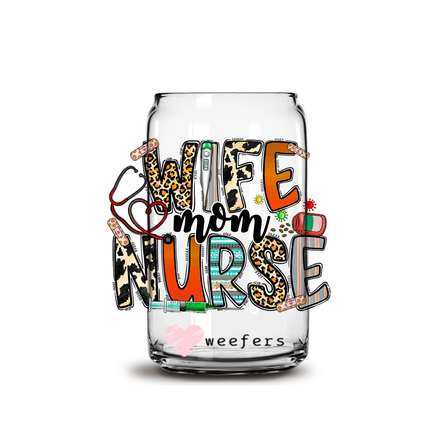 Wife Mom Nurse 16oz Libbey Glass Can UV DTF or Sublimation Wrap - Decal - Weefers