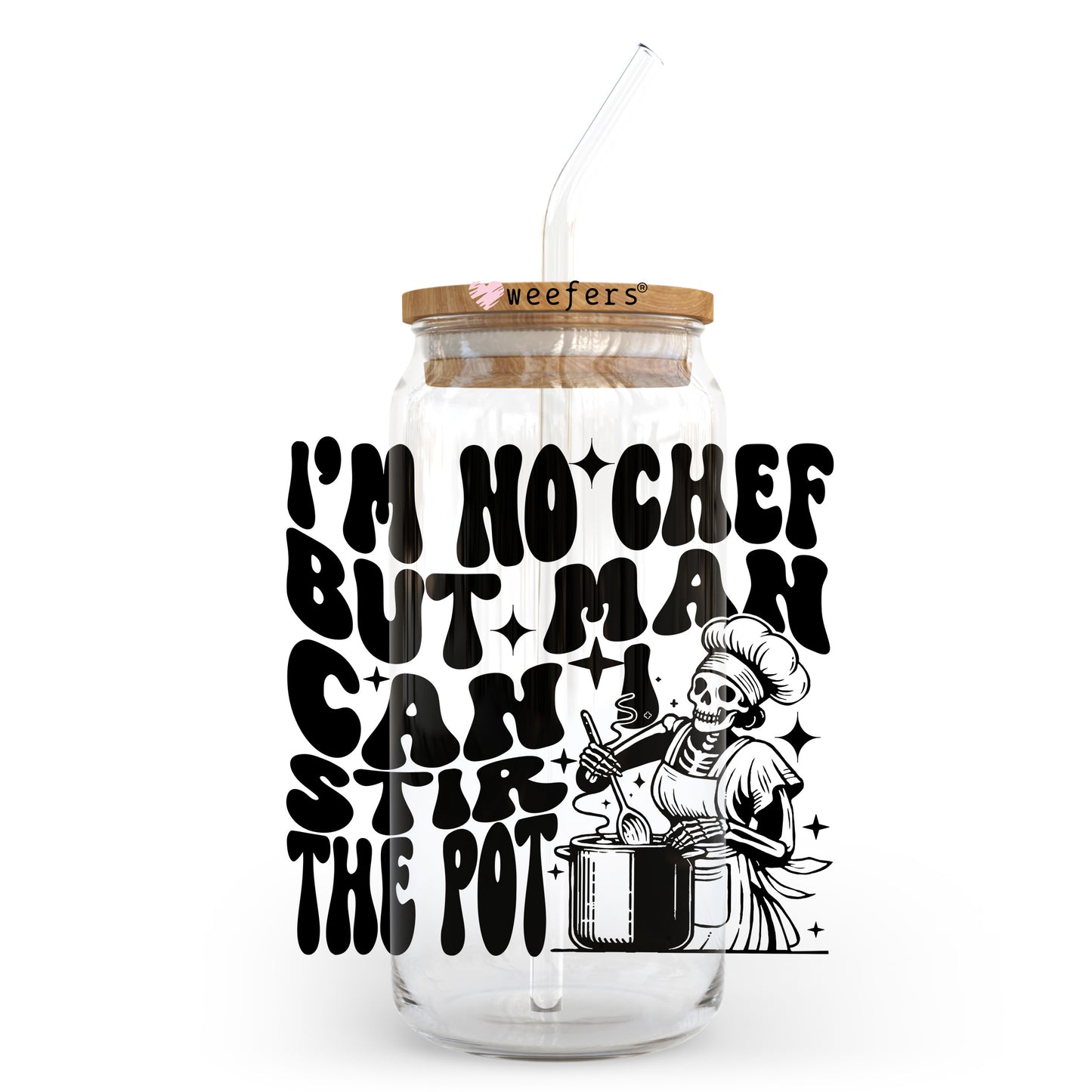 I'm No Chef But Man Can I Stir the Pot 20oz Libbey Glass Can UV DTF or Sublimation Wrap - Decal Transfer - Weefers