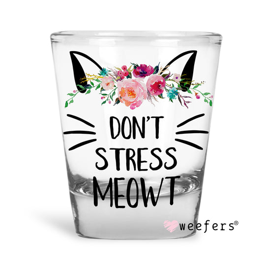 Don't Stress Meowt Cat Lover Shot Glass Short UV DTF or Sublimation Wrap - Decal - Weefers