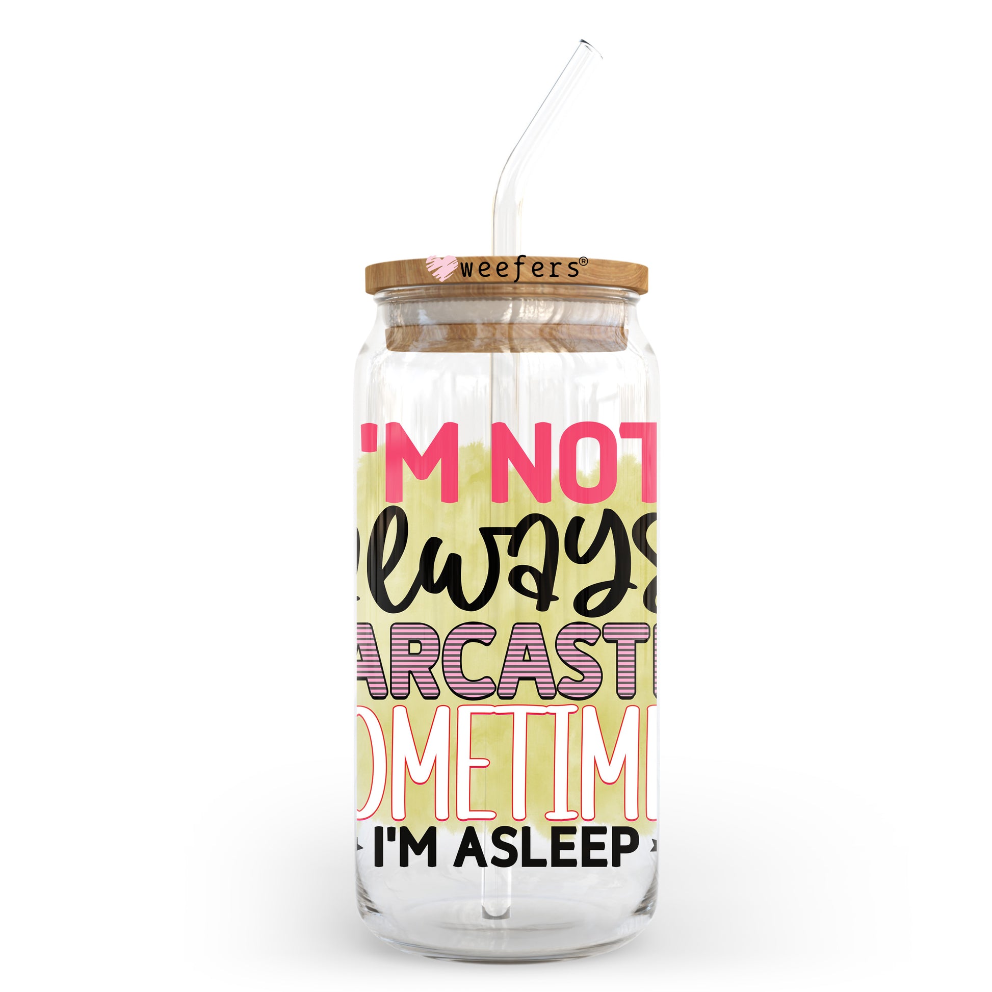 I'm Not Always Sarcastic Sometimes I'm Asleep 20oz Libbey Glass Can UV DTF or Sublimation Wrap - Decal Transfer Weefers