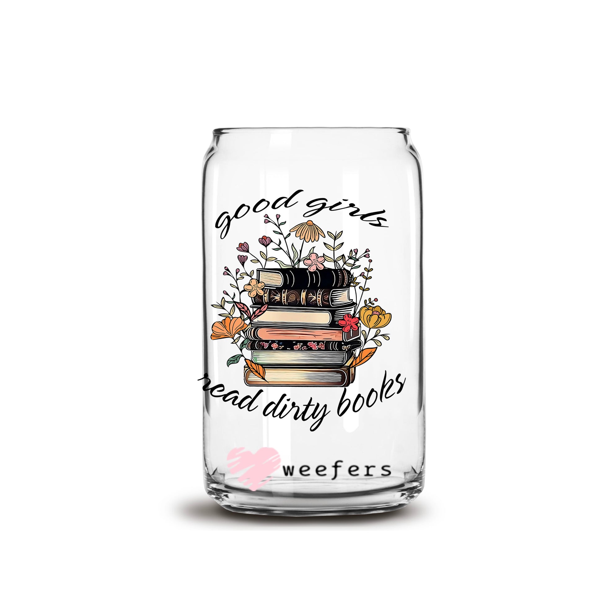 Good Girls Read Dirty Books 16oz Libbey Glass Can UV DTF or Sublimation Cup Wrap - Decal Transfer - Weefers