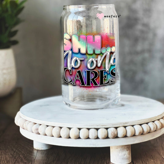 Shh No One Cares 16oz Libbey Glass Can UV DTF or Sublimation Cup Wrap - Decal Transfer Weefers