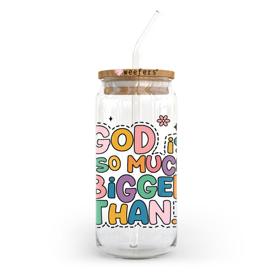 God is So Much Bigger Than 20oz Libbey Glass Can UV DTF or Sublimation Wrap - Decal - Weefers