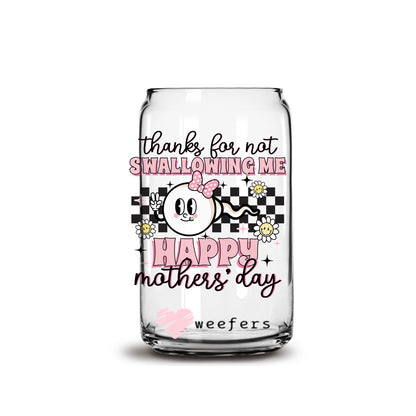 Mother's Day Thanks for not swallowing me 16oz Libbey Glass Can UV DTF or Sublimation Wrap - Decal - Weefers