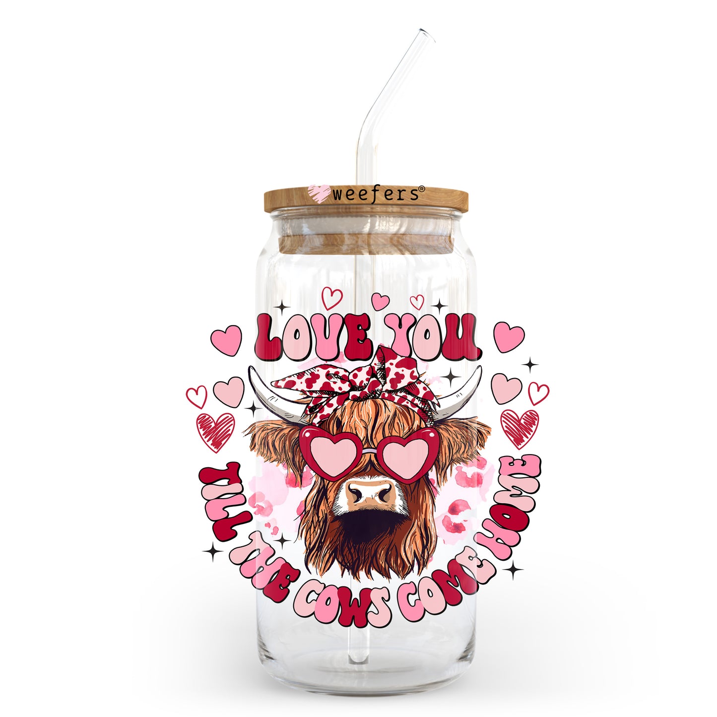 Love you Till the Cows Come Home Valentine's Day Highlander 20oz Libbey Glass Can UV DTF or Sublimation Wrap - Decal Transfer - Weefers