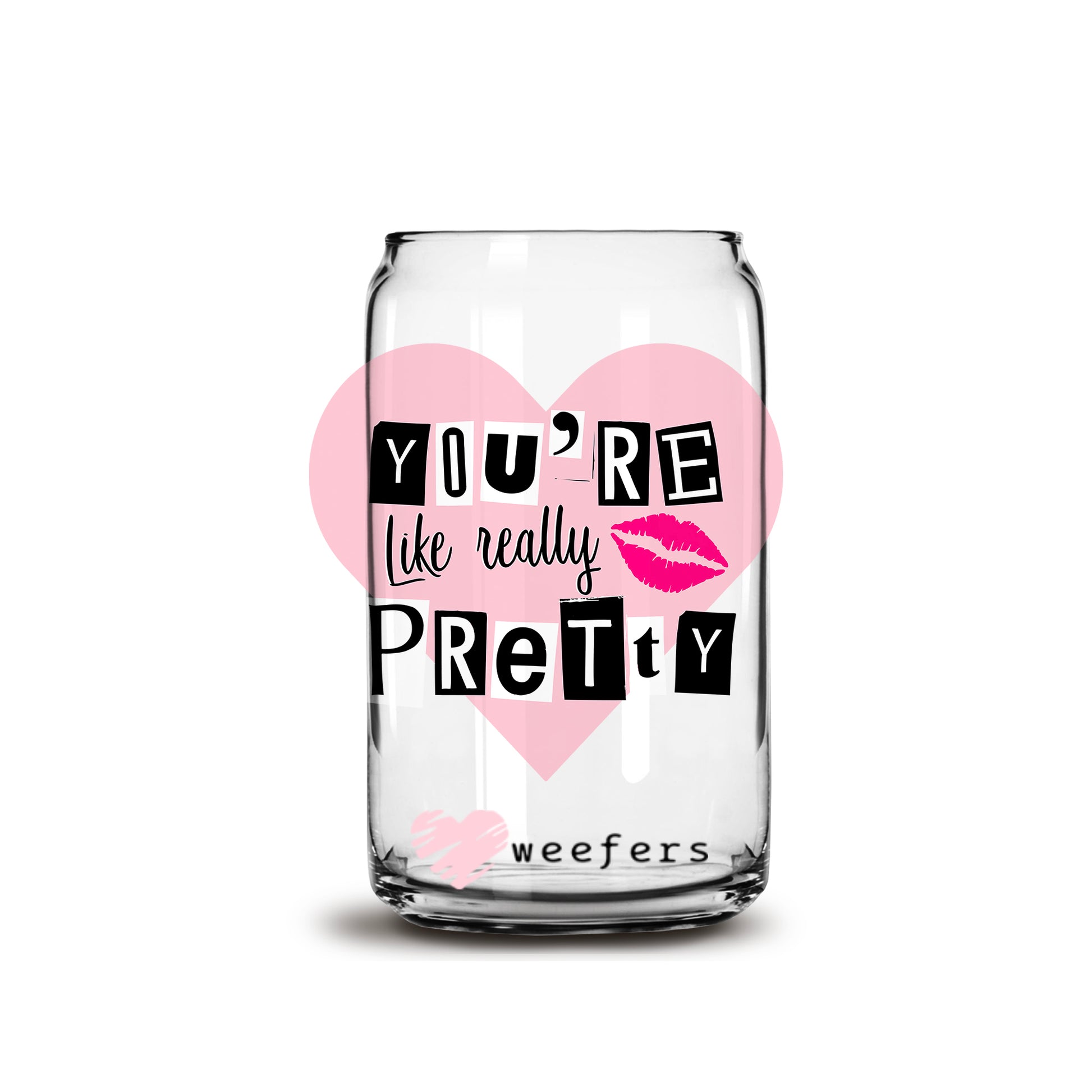 You're Like Really Pretty 16oz Libbey Glass Can UV DTF or Sublimation Wrap - Decal - Weefers