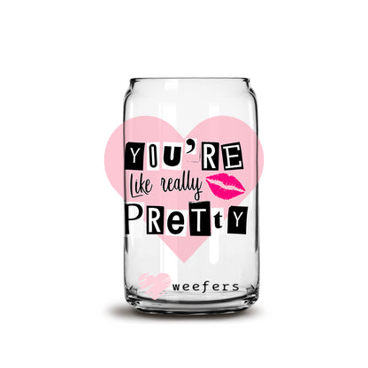 You're Like Really Pretty 16oz Libbey Glass Can UV DTF or Sublimation Wrap - Decal - Weefers