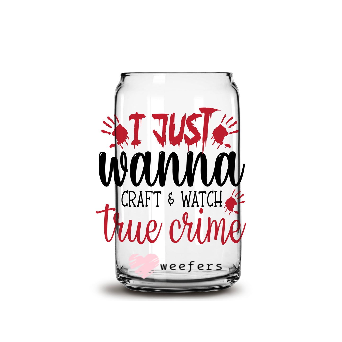 Just Wanna Craft and Watch True Crime 16oz Libbey Glass Can UV DTF or Sublimation Wrap - Decal - Weefers