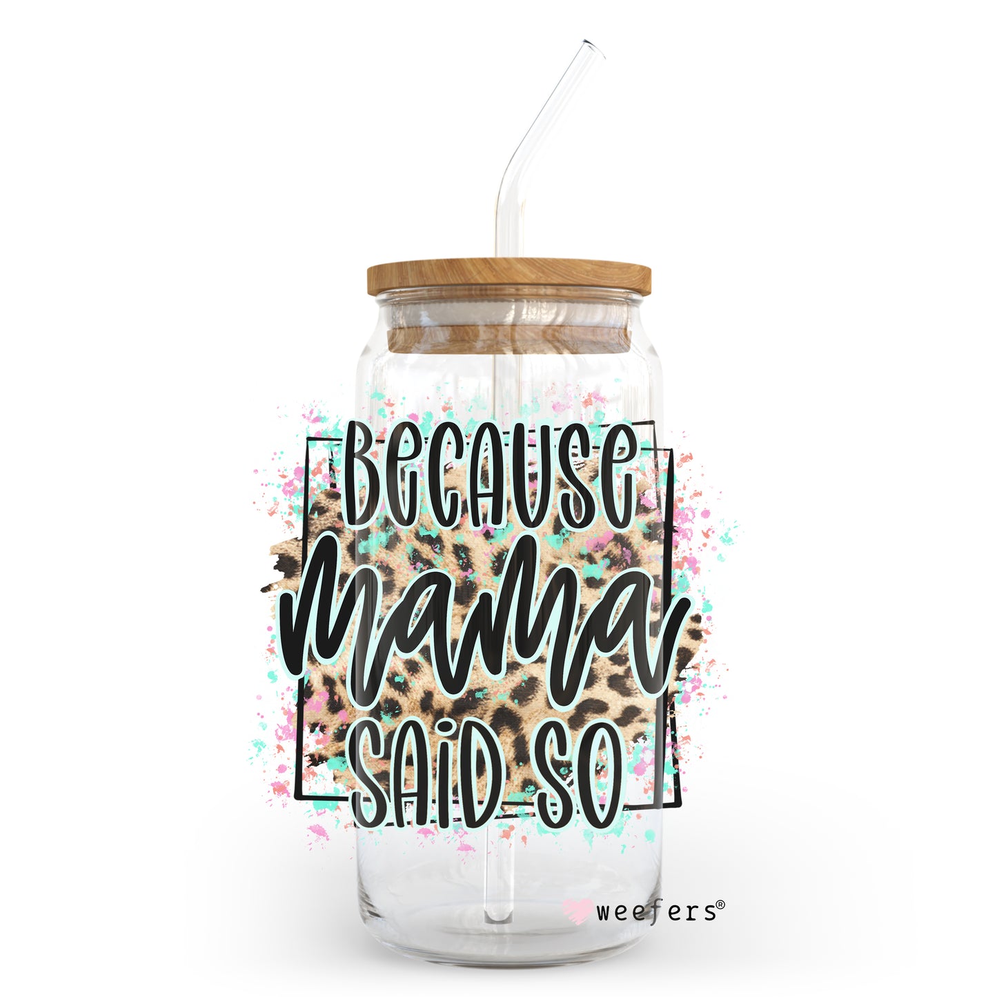 Because Mama Said So 20oz Libbey Glass Can, 34oz Hip Sip, 40oz Tumbler UV DTF or Sublimation Decal Transfer - Weefers