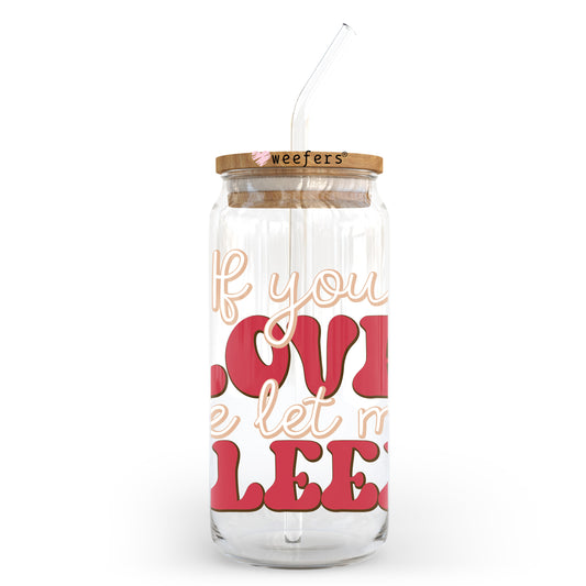 If You Love Me Let Me Sleep 20oz Libbey Glass Can UV DTF or Sublimation Wrap - Decal Transfer Weefers