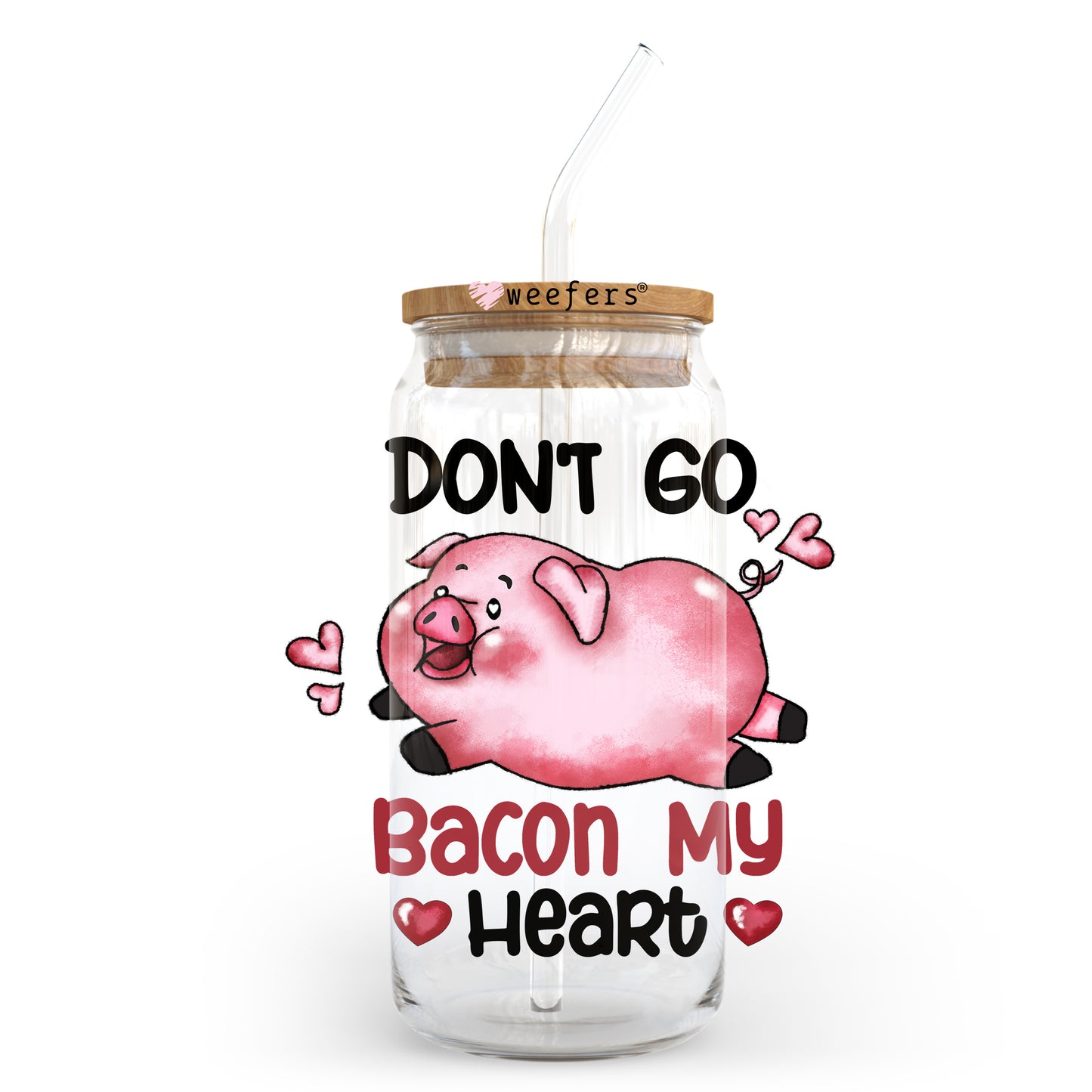 Don't go Bacon My Heart Valentine's Day 20oz Libbey Glass Can UV DTF or Sublimation Wrap - Decal - Weefers