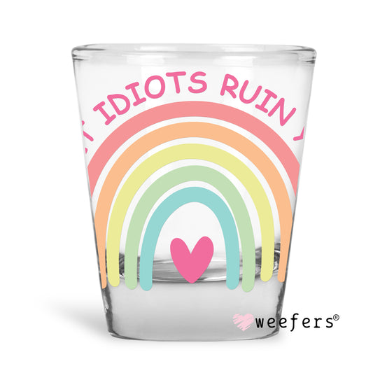 Don't Let Idiots Ruin Your Day Shot Glass Short UV DTF or Sublimation Wrap - Decal - Weefers