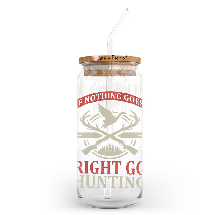 a glass jar with a straw in it that says right go hunting