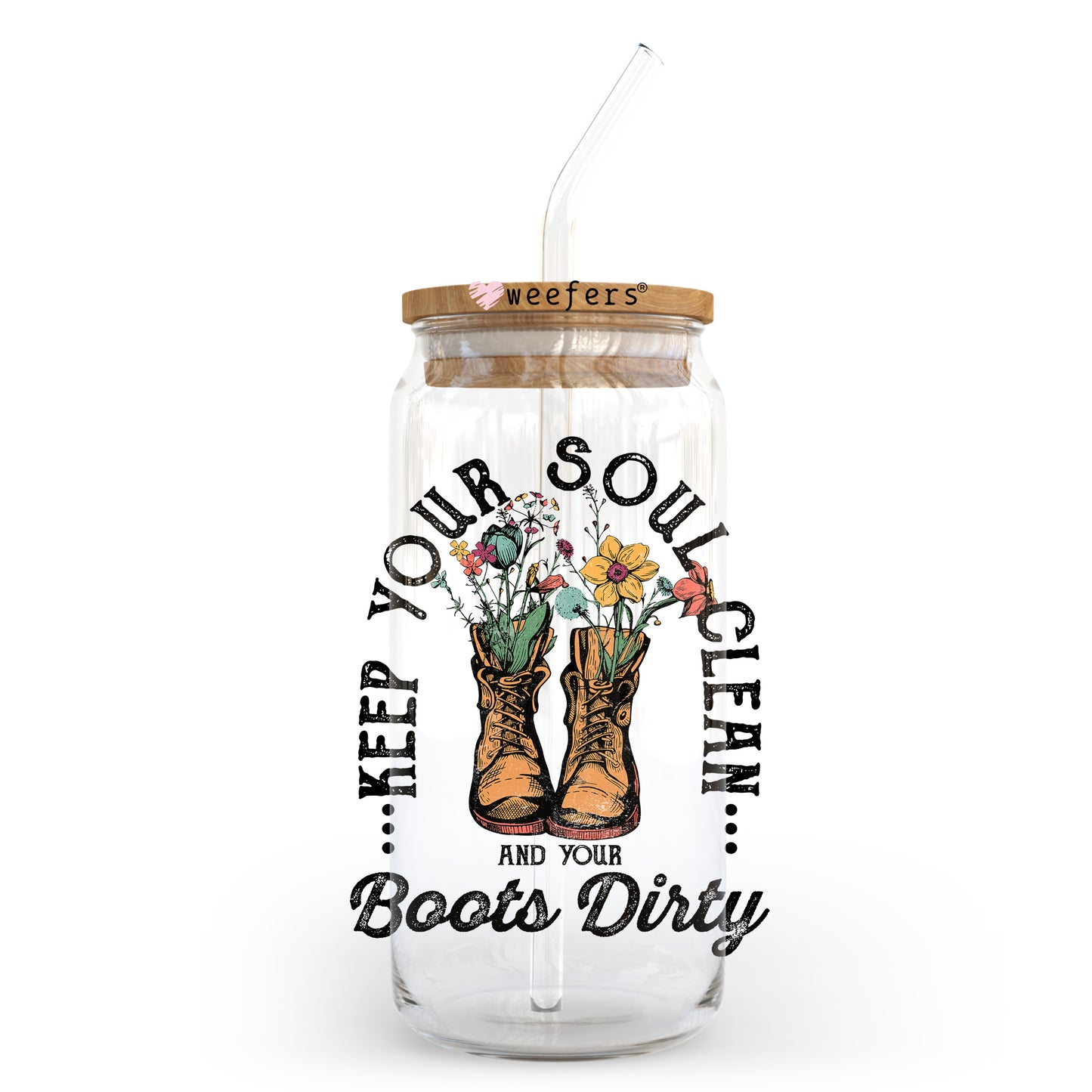 Keep Your Soul Clean and Your Boots Dirty 20oz Libbey Glass Can UV DTF or Sublimation Wrap - Decal Transfer - Weefers