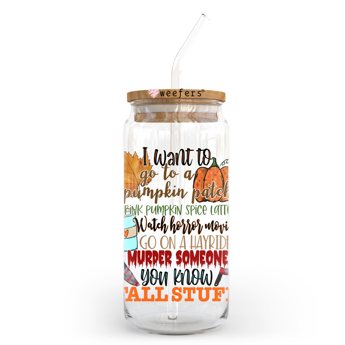 I Want To go to a Pumpkin Patch Fall 20oz Libbey Glass Can, 34oz Hip Sip, 40oz Tumbler UV DTF or Sublimation Decal Transfer - Weefers