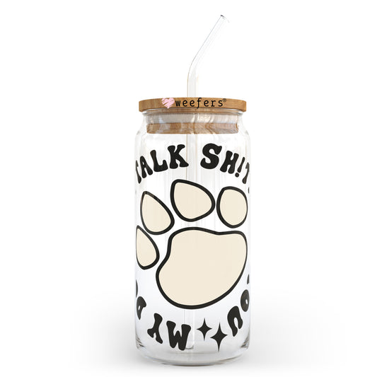 My Dog and I Talk Shit About You Paw 20oz Libbey Glass Can UV DTF or Sublimation Wrap - Decal Transfer Weefers