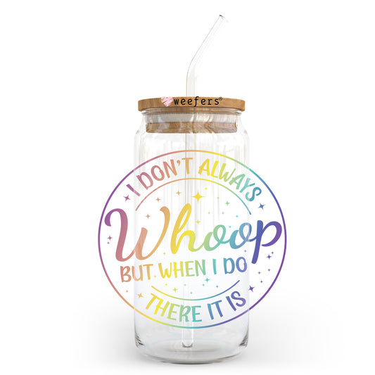 I Don't Always Whoop But When I do There it is 20oz Libbey Glass Can UV DTF or Sublimation Wrap - Decal Weefers